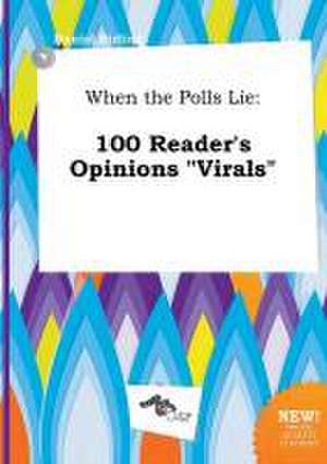 When the Polls Lie: 100 Reader's Opinions Virals de Daniel Birling