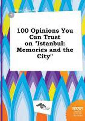 100 Opinions You Can Trust on Istanbul: Memories and the City de Alice Penning