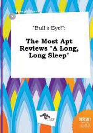 Bull's Eye!: The Most Apt Reviews a Long, Long Sleep de Joseph Syers