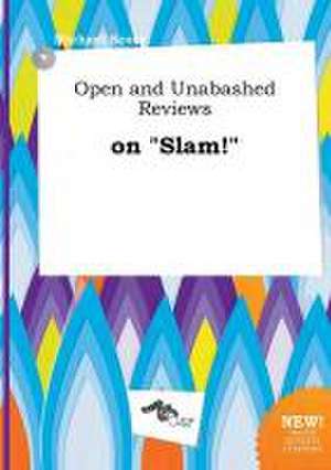 Open and Unabashed Reviews on Slam! de Michael Scory