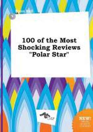 100 of the Most Shocking Reviews Polar Star de Ryan Rell