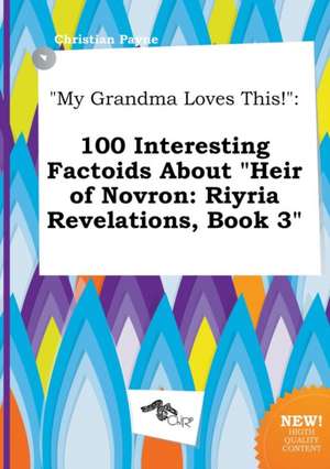 My Grandma Loves This!: 100 Interesting Factoids about Heir of Novron: Riyria Revelations, Book 3 de Christian Payne