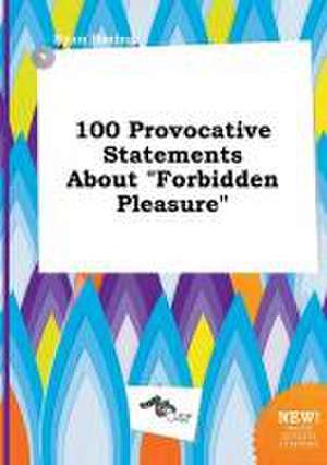 100 Provocative Statements about Forbidden Pleasure de Ryan Boeing