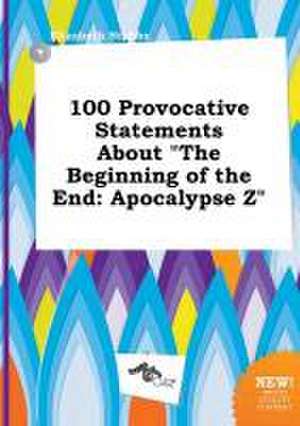 100 Provocative Statements about the Beginning of the End: Apocalypse Z de Elizabeth Stubbs