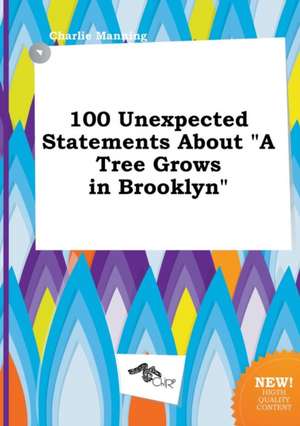 100 Unexpected Statements about a Tree Grows in Brooklyn de Charlie Manning