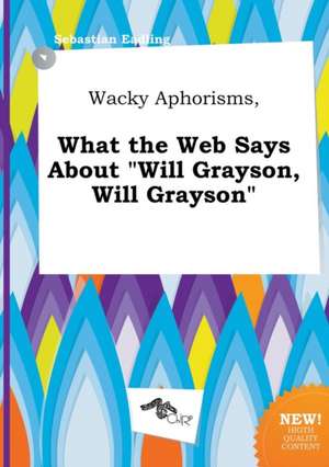 Wacky Aphorisms, What the Web Says about Will Grayson, Will Grayson de Sebastian Eadling