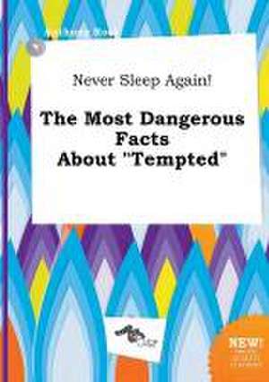 Never Sleep Again! the Most Dangerous Facts about Tempted de Anthony Root