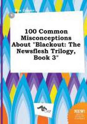 100 Common Misconceptions about Blackout: The Newsflesh Trilogy, Book 3 de Max Capper