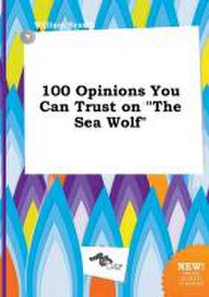 100 Opinions You Can Trust on the Sea Wolf de William Scarth