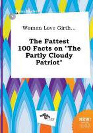 Women Love Girth... the Fattest 100 Facts on the Partly Cloudy Patriot de Ryan Hacker