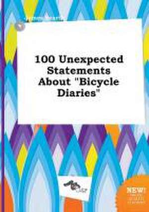 100 Unexpected Statements about Bicycle Diaries de James Scarth