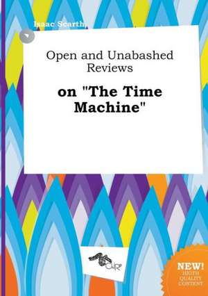 Open and Unabashed Reviews on the Time Machine de Isaac Scarth