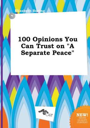 100 Opinions You Can Trust on a Separate Peace de Elizabeth Boeing