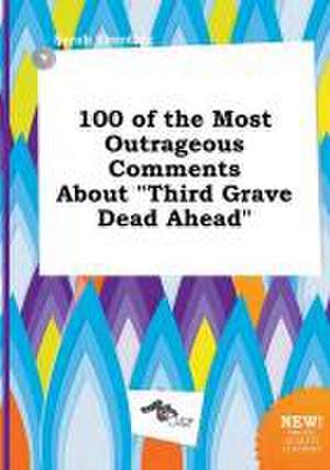 100 of the Most Outrageous Comments about Third Grave Dead Ahead de Sarah Eberding