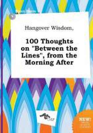 Hangover Wisdom, 100 Thoughts on Between the Lines, from the Morning After de Ryan Syers