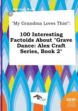 My Grandma Loves This!: 100 Interesting Factoids about Grave Dance: Alex Craft Series, Book 2 de Matthew Root