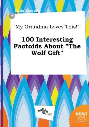 My Grandma Loves This!: 100 Interesting Factoids about the Wolf Gift de Chris Brenting