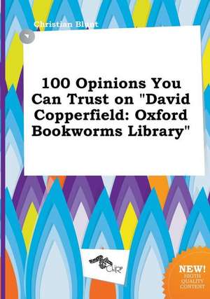 100 Opinions You Can Trust on David Copperfield: Oxford Bookworms Library de Christian Blunt