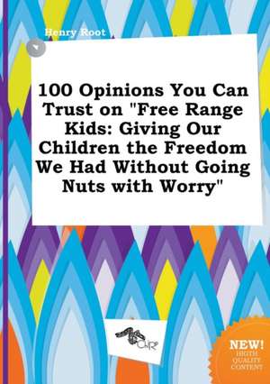 100 Opinions You Can Trust on Free Range Kids: Giving Our Children the Freedom We Had Without Going Nuts with Worry de Henry Root