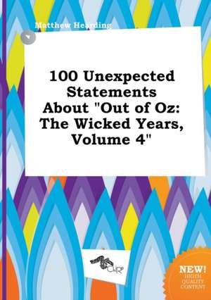 100 Unexpected Statements about Out of Oz: The Wicked Years, Volume 4 de Matthew Hearding