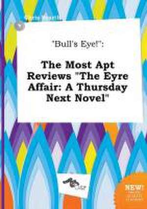 Bull's Eye!: The Most Apt Reviews the Eyre Affair: A Thursday Next Novel de Chris Scarth