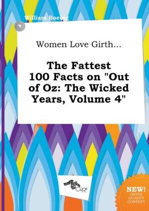 Women Love Girth... the Fattest 100 Facts on Out of Oz: The Wicked Years, Volume 4 de William Boeing