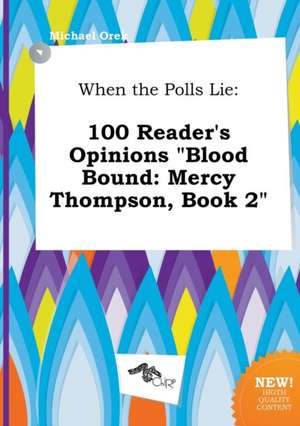 When the Polls Lie: 100 Reader's Opinions Blood Bound: Mercy Thompson, Book 2 de Michael Orek