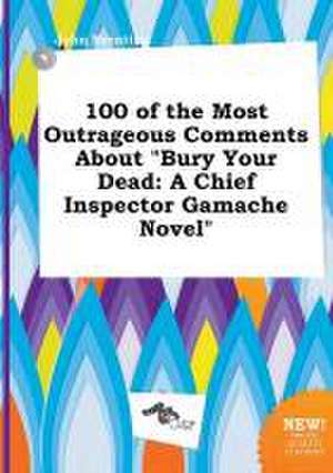 100 of the Most Outrageous Comments about Bury Your Dead: A Chief Inspector Gamache Novel de John Brenting