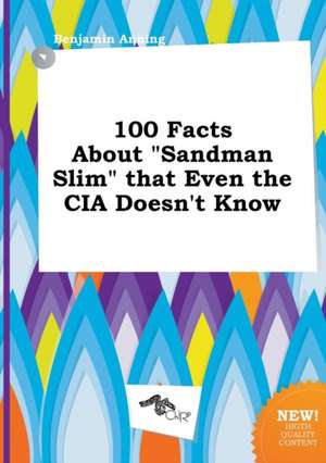 100 Facts about Sandman Slim That Even the CIA Doesn't Know de Benjamin Anning