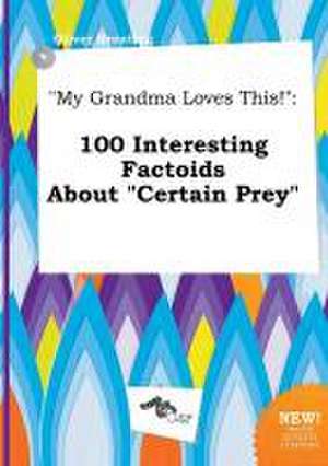 My Grandma Loves This!: 100 Interesting Factoids about Certain Prey de Oliver Brenting