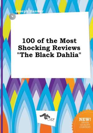 100 of the Most Shocking Reviews the Black Dahlia de Joseph Hannay