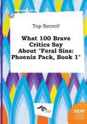 Top Secret! What 100 Brave Critics Say about Feral Sins: Phoenix Pack, Book 1 de Dominic Ifing