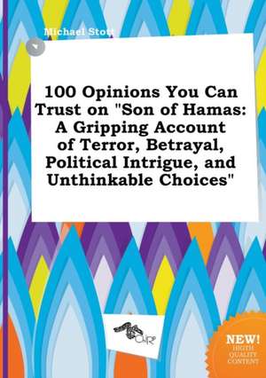 100 Opinions You Can Trust on Son of Hamas: A Gripping Account of Terror, Betrayal, Political Intrigue, and Unthinkable Choices de Michael Stott