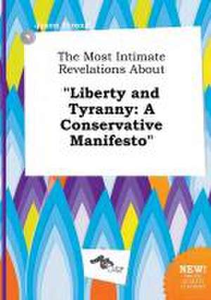 The Most Intimate Revelations about Liberty and Tyranny: A Conservative Manifesto de Jason Strong