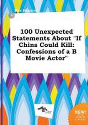 100 Unexpected Statements about If Chins Could Kill: Confessions of A B Movie Actor de Max Manning