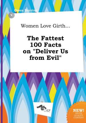 Women Love Girth... the Fattest 100 Facts on Deliver Us from Evil de Owen Burring