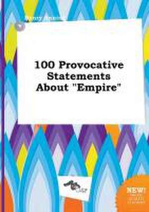 100 Provocative Statements about Empire de Henry Anning