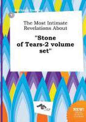 The Most Intimate Revelations about Stone of Tears-2 Volume Set de Anthony Eadling