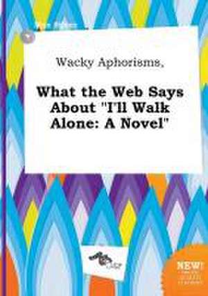 Wacky Aphorisms, What the Web Says about I'll Walk Alone de Max Silver