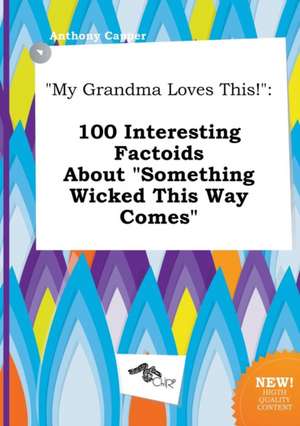 My Grandma Loves This!: 100 Interesting Factoids about Something Wicked This Way Comes de Anthony Capper