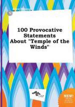 100 Provocative Statements about Temple of the Winds de Alice Strong