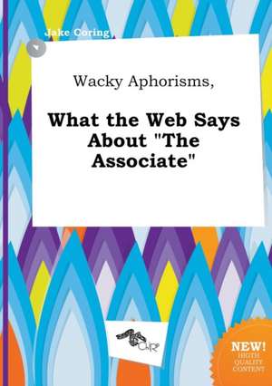 Wacky Aphorisms, What the Web Says about the Associate de Jake Coring