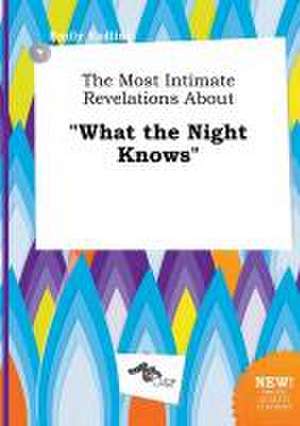 The Most Intimate Revelations about What the Night Knows de Emily Eadling