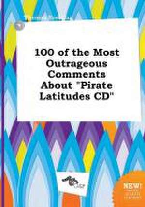 100 of the Most Outrageous Comments about Pirate Latitudes CD de Thomas Bressing