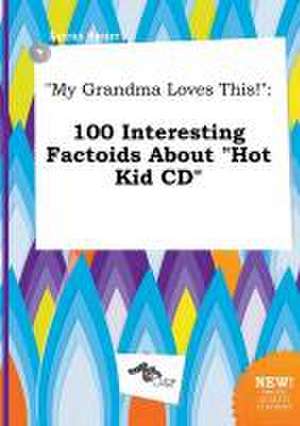 My Grandma Loves This!: 100 Interesting Factoids about Hot Kid CD de Lucas Spurr