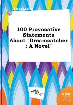 100 Provocative Statements about Dreamcatcher de Joseph Leding