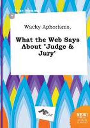 Wacky Aphorisms, What the Web Says about Judge & Jury de Luke Penning