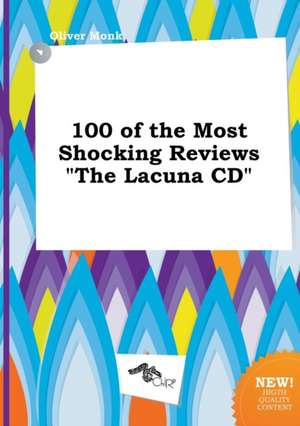 100 of the Most Shocking Reviews the Lacuna CD de Oliver Monk