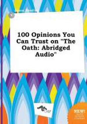 100 Opinions You Can Trust on the Oath: Abridged Audio de Jason Seeding