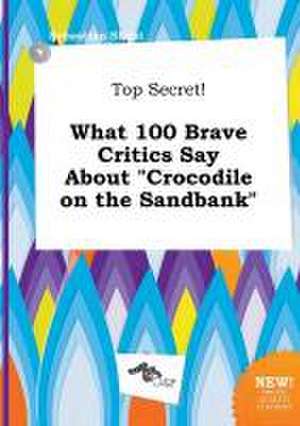 Top Secret! What 100 Brave Critics Say about Crocodile on the Sandbank de Sebastian Skeat